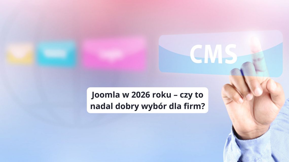 Joomla w 2026 roku – czy to nadal dobry wybór dla firm czy już nie?